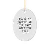 Funny Godmom Gifts for Christmas - Oval Ornament 'Being My Godmom Is The Only Gift You Need' - Gifts from Family - Image 1